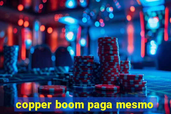 copper boom paga mesmo