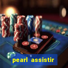 pearl assistir online megaflix