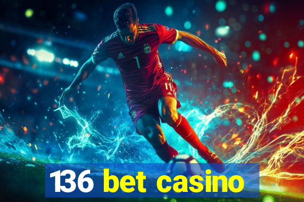 136 bet casino