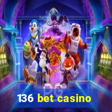 136 bet casino