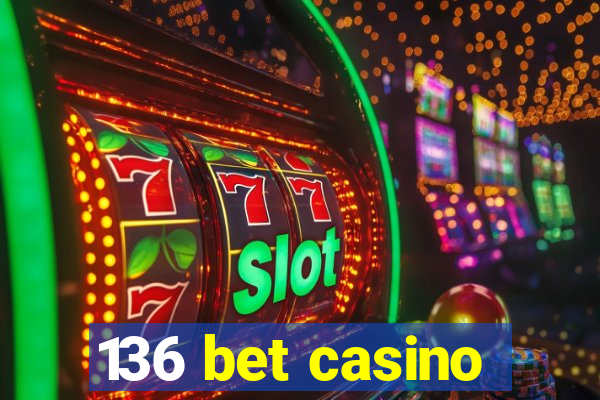 136 bet casino