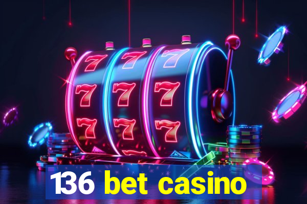 136 bet casino