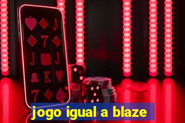 jogo igual a blaze