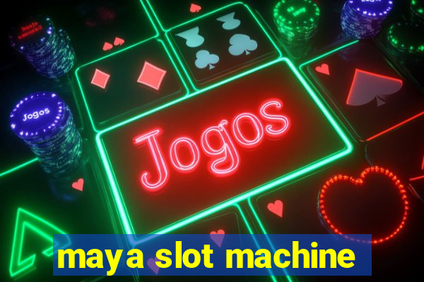 maya slot machine