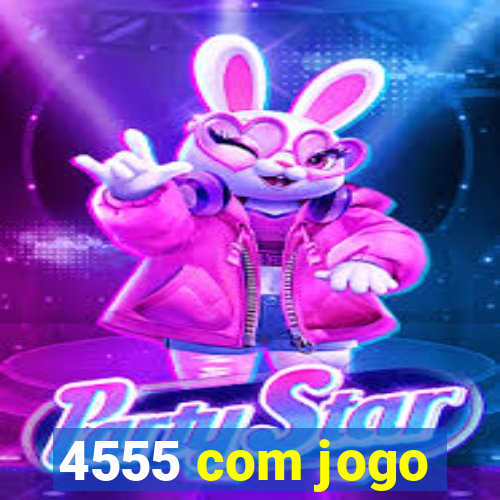 4555 com jogo