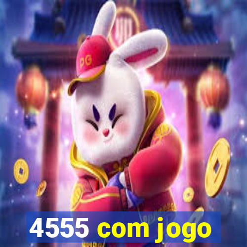 4555 com jogo