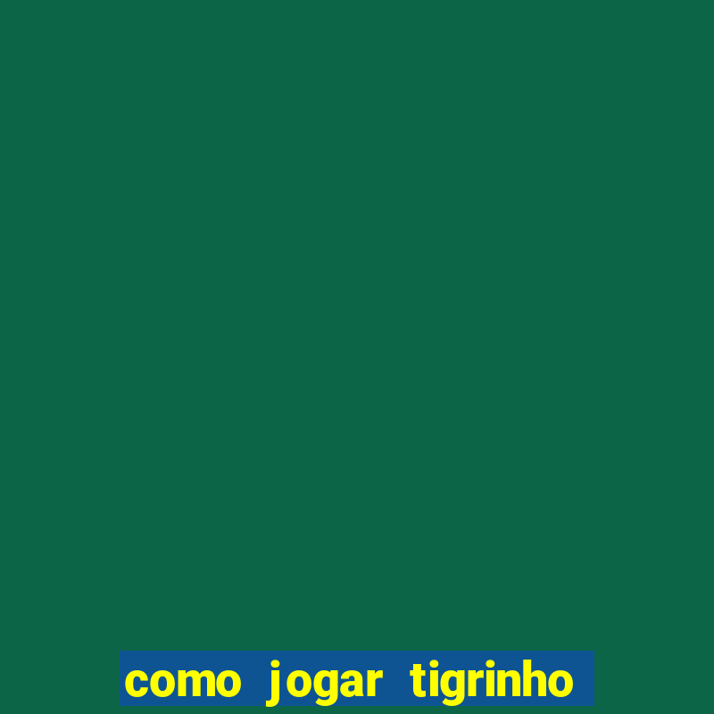 como jogar tigrinho e ganhar dinheiro