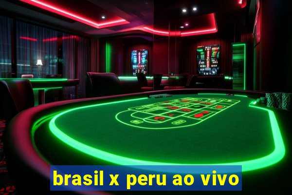 brasil x peru ao vivo