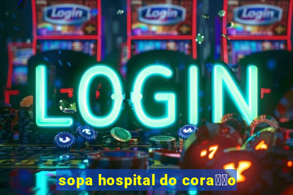 sopa hospital do cora莽茫o