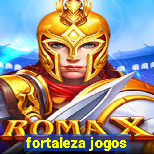 fortaleza jogos