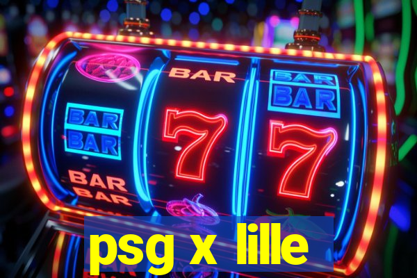 psg x lille