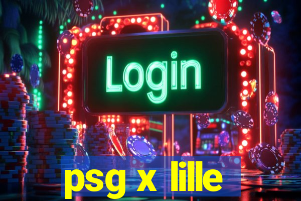 psg x lille