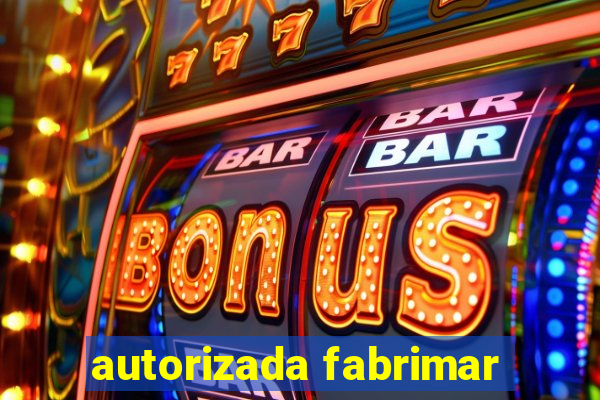 autorizada fabrimar