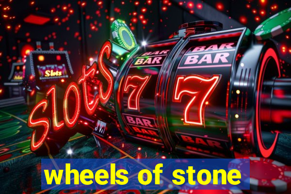 wheels of stone