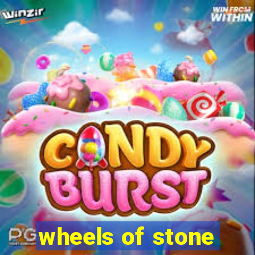 wheels of stone