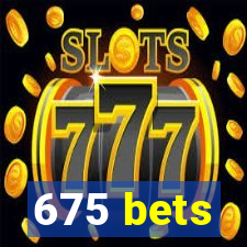 675 bets