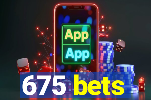 675 bets