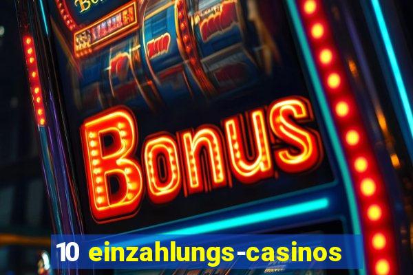 10 einzahlungs-casinos