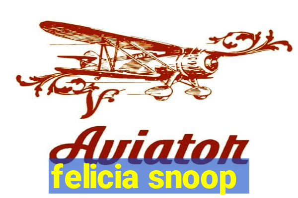 felicia snoop