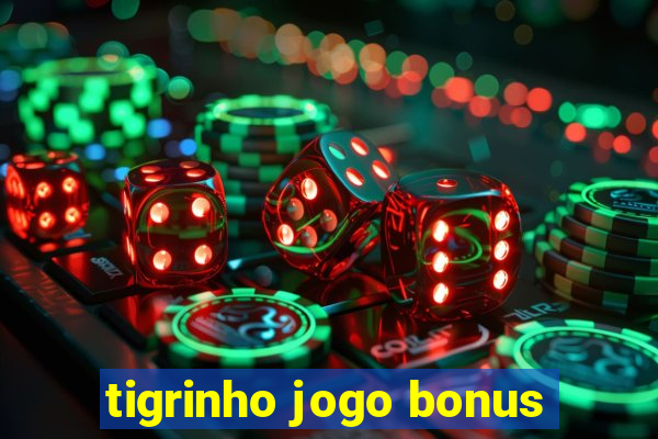 tigrinho jogo bonus