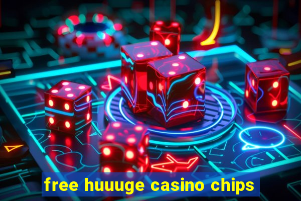 free huuuge casino chips