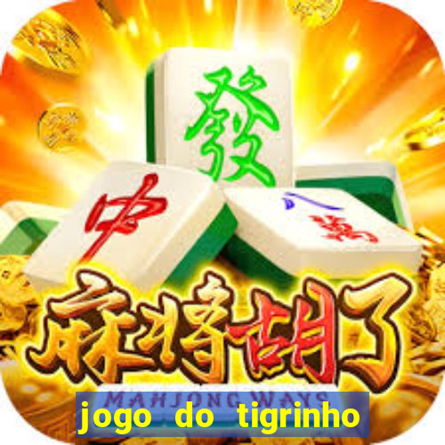 jogo do tigrinho ganhar dinheiro