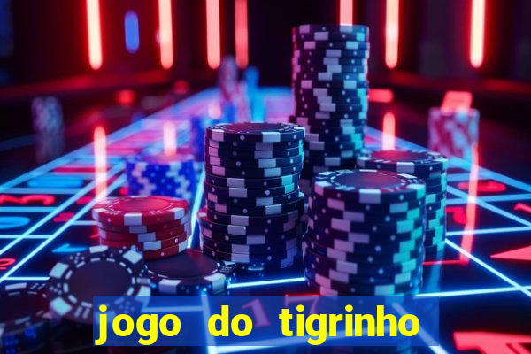 jogo do tigrinho ganhar dinheiro