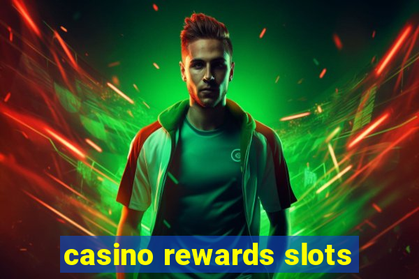 casino rewards slots