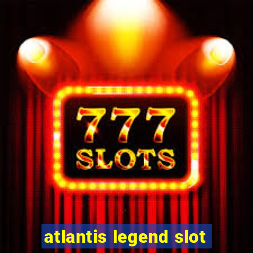 atlantis legend slot