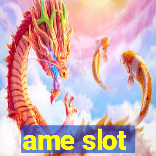 ame slot