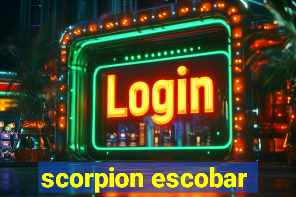 scorpion escobar