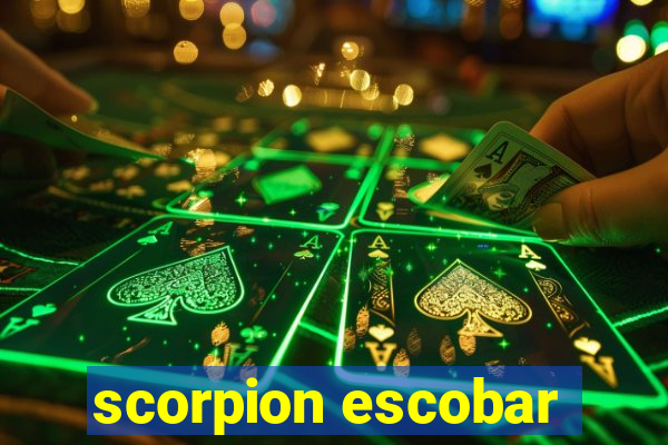 scorpion escobar