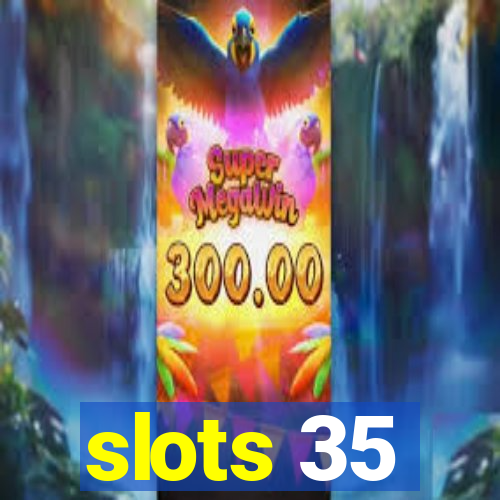 slots 35