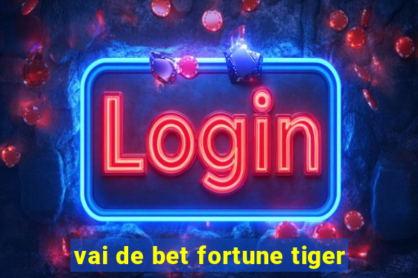 vai de bet fortune tiger