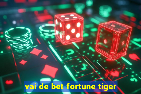 vai de bet fortune tiger