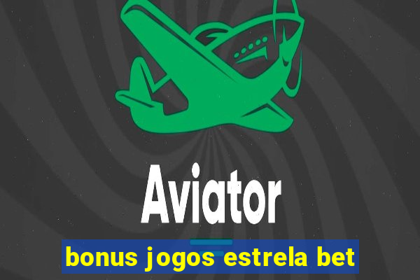 bonus jogos estrela bet