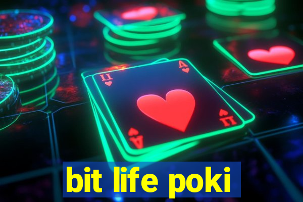 bit life poki