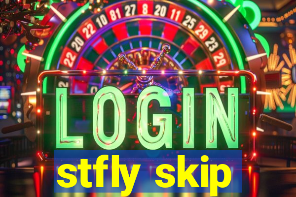 stfly skip