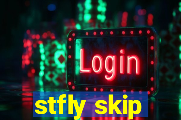 stfly skip