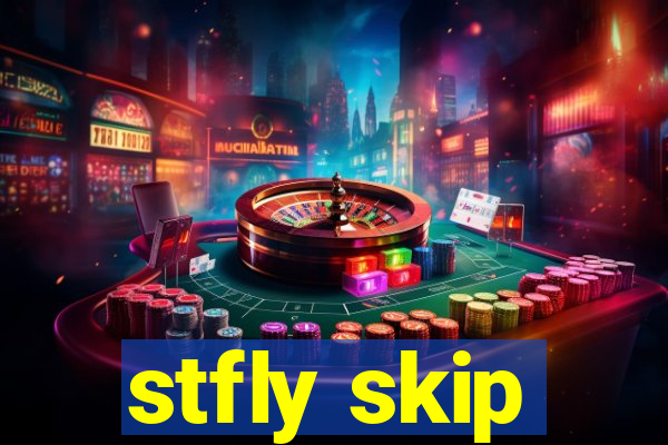 stfly skip