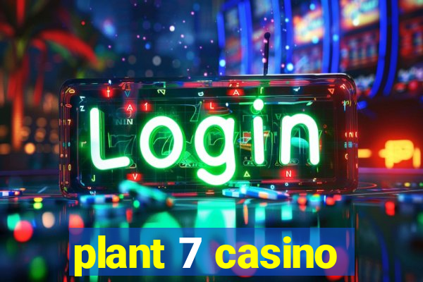 plant 7 casino