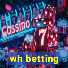 wh betting