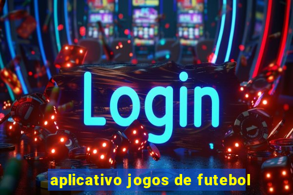 aplicativo jogos de futebol