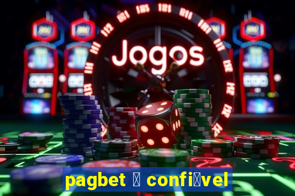 pagbet 茅 confi谩vel