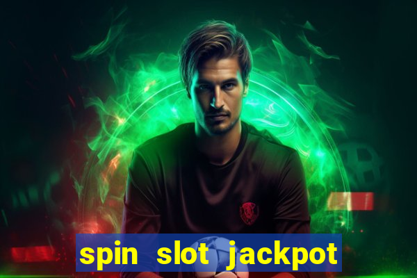 spin slot jackpot real money