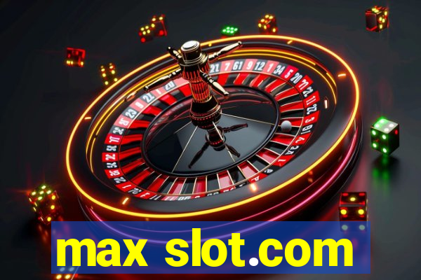 max slot.com