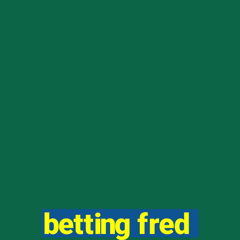 betting fred