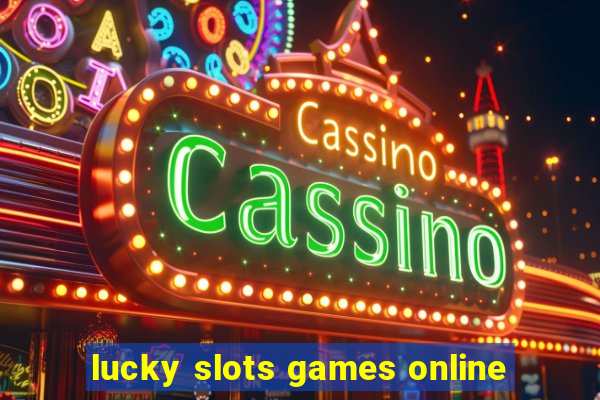 lucky slots games online