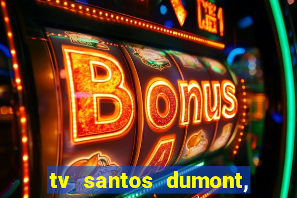 tv santos dumont, 431, centro