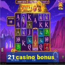 21 casino bonus